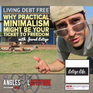 Jared Latigo - Why Practical Minimalism Might Just Be Your Ticket To Freedom (AoL 138)