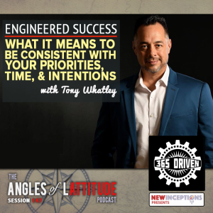 Engineered Success - What it Means to be Consistent with your Priorities, Time, and Intentions with Tony Whatley (AoL 147)