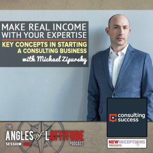 AoL 158: Make Real Income with Your Expertise: Key Concepts in Starting a Consulting Business with Michael Zipursky