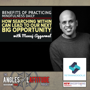 Benefits of Practicing Mindfulness Daily - Why Searching Within Can Lead to Our Next Big Opportunity with Manuj Aggarwal (AoL 162)