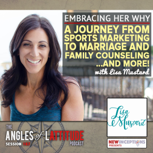 Lisa Mustard - Embracing Her Why - A Journey from Sports Marketing to Marriage and Family Counseling... and More! (AoL 167)