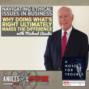 Michael Ainslie - Navigating Ethical Issues in Business - Why Doing What’s Right Ultimately Makes the Difference (AoL 169)