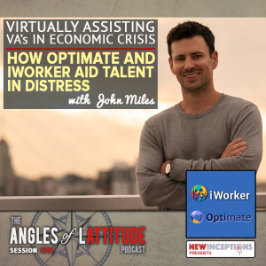 John Miles -  Virtually Assisting VA’s in Economic Crisis - How Optimate and iWorker Aid Talent in Distress (AoL 170)