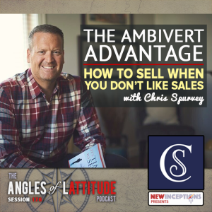 Chris Spurvey - The Ambivert Advantage - How to Sell When You Don’t Like Sales (AoL 176)