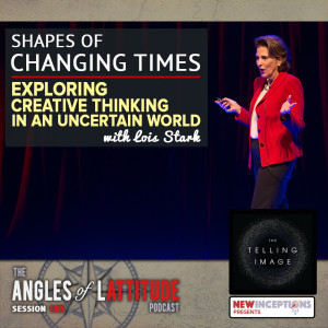 Lois Stark - Shapes of Changing Times - Exploring Creative Thinking in an Uncertain World (AoL 185)