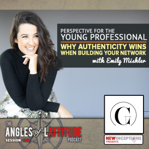 Emily Mishler - Perspective for the Young Professional: Why Authenticity Wins when Building Your Network (AoL 190)