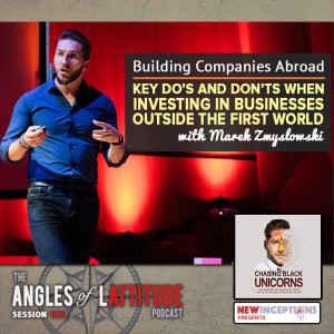 Marek Zmyslowski - Building Companies Abroad: Key Do’s and Don’ts when Investing In Businesses Outside the First World (AoL 191)