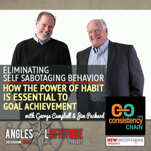 George Campbell & Jim Packard - Eliminating Self Sabotaging Behavior: How the Power of Habit Is Essential to Goal Achievement (AoL 193)