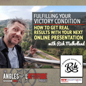 Rich Mulholland - Fulfilling Your Victory Condition: How to Get Real Results with Your Next Online Presentation (AoL 196)