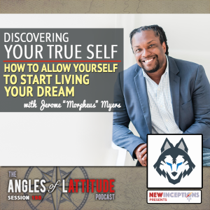 AoL 198: Discovering Your True Self: How To Allow Yourself to Start Living Your Dream with Jerome “Morpheus” Myers