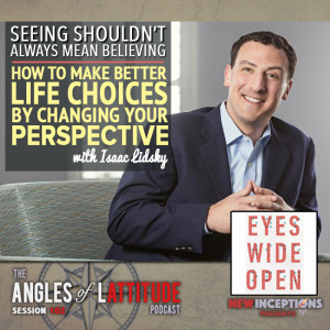 How to Make Better Life Choices by Changing Your Perspective with Isaac Lidsky (AoL 102)