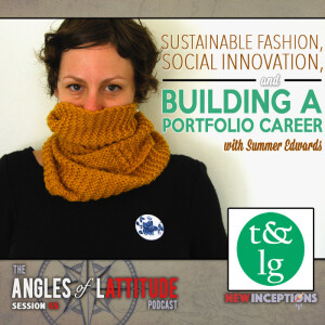 Sustainable Fashion, Social Innovation, And Building A Portfolio Career - Summer Edwards (AoL 055)