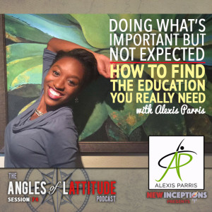 Doing What’s Important But Not Expected - Finding The Education You Need w/ Alexis Parris (AoL 074)