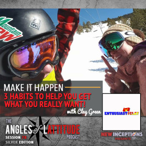 Make It Happen - 3 Habits To Real Success With Clay Green (AoL 078)