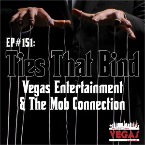 Ties That Bind - Vegas Entertainment & The Mob Connection