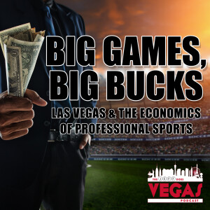 BIG GAMES, BIG BUCKS - Las Vegas & the Economics of Professional Sports