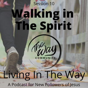 10. Walking in the Spirit - Living in the Way - with Isaac Moore