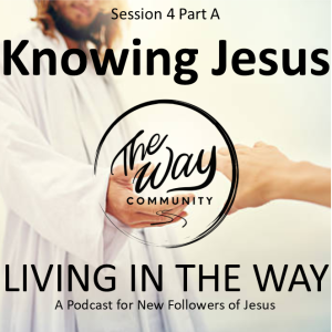 4a. Knowing Jesus - Living In The Way