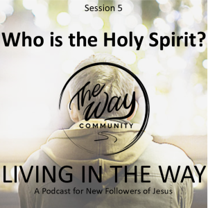 5. Who is the Holy Spirit - Living in The Way