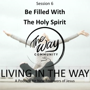 6. Be Filled with the Holy Spirit - Living in The Way