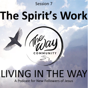 7. The Spirit's Work - Living in The Way - with Ben Brodie