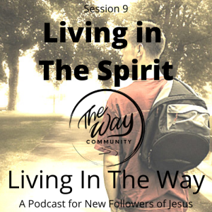 9. Living in the Spirit - Living in the Way - with Elly Hunter and Isaac Moore