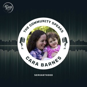 The Community Speaks - Cara Barnes - Servanthood