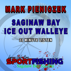 Saginaw Bay Ice Out with Mark Pieniozek