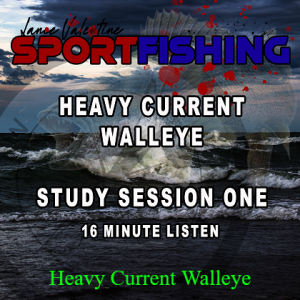 Heavy Current Walleye  Session 1