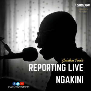 EP 44 Reporting Live Ngakini | Lungelo Manzi | RadioDR