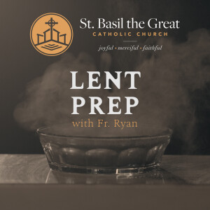 418. Lenten Prep with Fr. Ryan Mann | Part 2 of 4