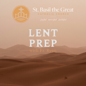 419. Lenten Prep with Fr. Ryan Mann | Part 3 of 4