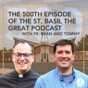 500. 500th Episode with Fr. Ryan and Tommy Dome