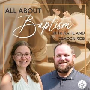 504. All About Baptism with Katie and Deacon Rob