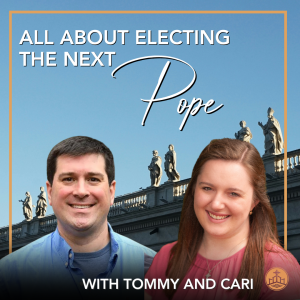 542. All About Electing the Next Pope with Cari and Tommy