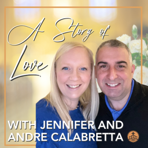 513. A Story of Love with Jennifer and Andre Calabretta