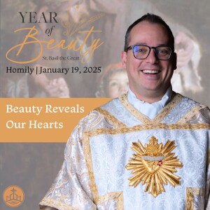 505. Year of Beauty Homily - Beauty Reveals Our Hearts