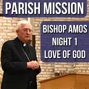 24. Bishop Amos - Love of God - Talk1- Parish Mission 2019