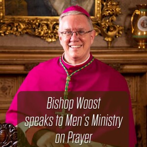 330. Bishop Woost speaks to Men’s Ministry on Prayer