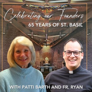 548. Celebrating our Founders, 65 Years of St. Basil with Fr. Ryan and Patti Barth