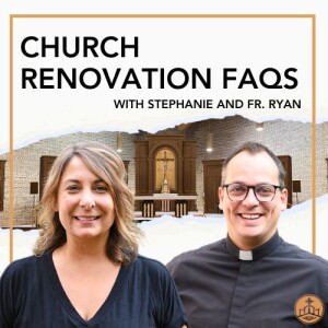 502. Church Renovation FAQs with Stephanie and Fr. Ryan