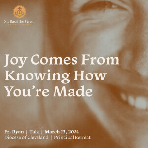426. Joy Comes From Knowing How You're Made - Fr. Ryan Talk