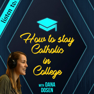 49. How to Stay Catholic in College - interview w/ Dana Dosen