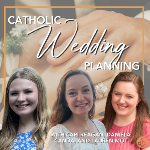 512. Catholic Wedding Planning with Cari, Daniela, and Lauren