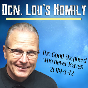 40. Dcn. Lou Homily - The Good Shepherd