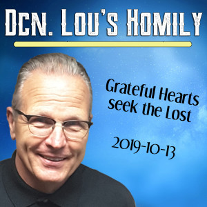 77. Dcn. Lou Homily - Grateful Hearts seek the Lost