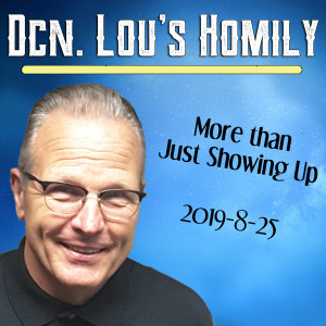 66. Dcn. Lou Homily - More than Just Showing Up