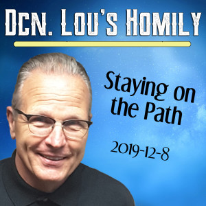 87. Dcn. Lou Homily - Staying on the Path