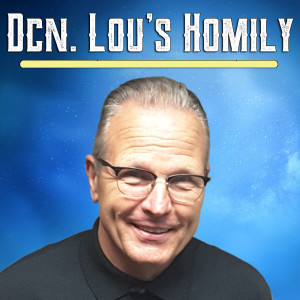18. Dcn. Lou Homily - The Peace that Comes from Trusting in the Lord - 2019-2-17