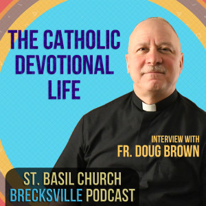 36. Fr. Doug Brown interview - Catholic Devotional Life